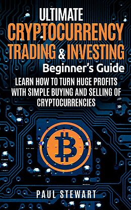 eBook (epub) Ultimate Cryptocurrency Trading &amp; Investing Beginner's Guide de Paul Stewart