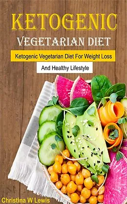 E-Book (epub) Ketogenic Vegetarian Cookbook von Christina W Lewis