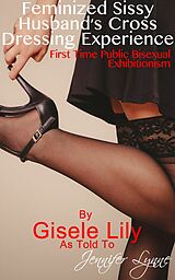 eBook (epub) Feminized Sissy Husband's Cross Dressing Experience de Jennifer Lynne, Gisele Lily