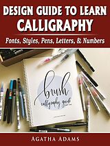 eBook (epub) Design Guide to Learn Calligraphy de Agatha Adams