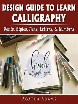 E-Book (epub) Design Guide to Learn Calligraphy von Agatha Adams