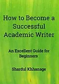 E-Book (epub) How to Become A Successful Academic Writer von Shardul Khhanage