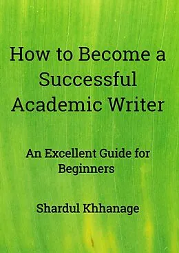 E-Book (epub) How to Become A Successful Academic Writer von Shardul Khhanage