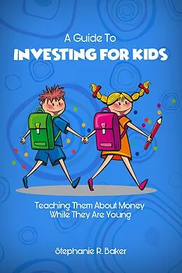 E-Book (epub) A Guide To Investing For Kids von Stephanie Baker