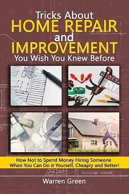E-Book (epub) Tricks About Home Repair and Improvement You Wish You Knew Before von Warren Green