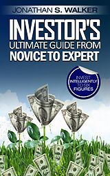 E-Book (epub) Investor's Ultimate Guide From Novice to Expert von Jonathan S. Walker