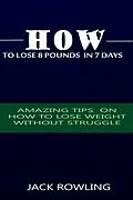 E-Book (epub) How to Lose 8 Pounds in 7 Days von Jack Rowling