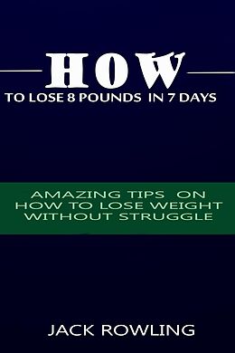 eBook (epub) How to Lose 8 Pounds in 7 Days de Jack Rowling