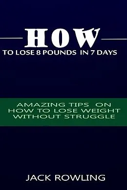 E-Book (epub) How to Lose 8 Pounds in 7 Days von Jack Rowling