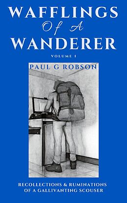 eBook (epub) Wafflings of a Wanderer Volume 1 de Paul G Robson