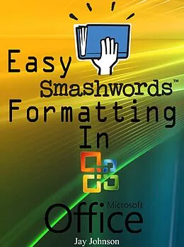 E-Book (epub) Easy Smashwords Formatting In Microsoft Office von Jay Johnson