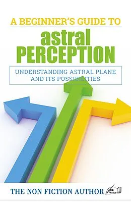 E-Book (epub) A Beginner's Guide to Astral Perception von The Non Fiction Author