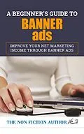 E-Book (epub) A Beginner's Guide to Banner Ads von The Non Fiction Author