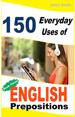 eBook (epub) 150 Everyday Uses of English Prepositions. Book 3. de Jenny Smith