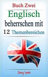 eBook (epub) Englisch beherrschen mit 12 Themenbereichen: Buch Zwei de Jenny Smith