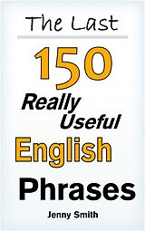 eBook (epub) The Last! 150 Really Useful English Phrases de Jenny Smith