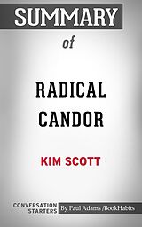 eBook (epub) Summary of Radical Candor: Be a Kick-Ass Boss Without Losing Your Humanity de Paul Adams