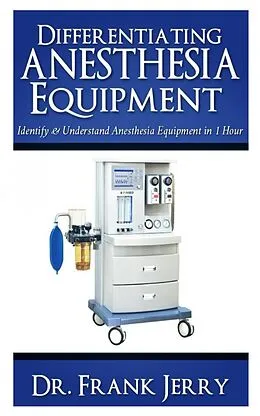 E-Book (epub) Differentiating Anesthesia Equipment von Dr. Frank Jerry