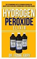 E-Book (epub) Hydrogen Peroxide Elixir von Dr. Frank Jerry
