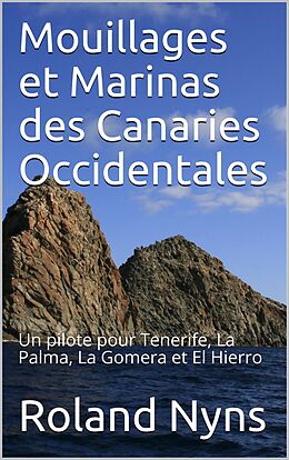 eBook (epub) Mouillages et marinas des îles canaries occidentales de Roland R. Nyns