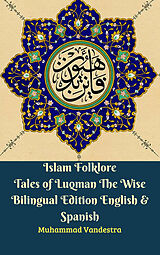 eBook (epub) Islam Folklore Tales of Luqman The Wise Bilingual Edition English &amp; Spanish de Muhammad Vandestra