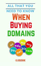 E-Book (epub) All That You Need to Know When Buying Domains von Koushik K