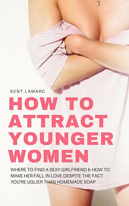 eBook (epub) How to Attract Younger Women de Kent Lamarc