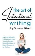 E-Book (epub) The Art of Intentional Writing von Samuel River