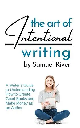 E-Book (epub) The Art of Intentional Writing von Samuel River