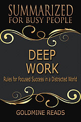 eBook (epub) Deep Work - Summarized for Busy People de Goldmine Reads