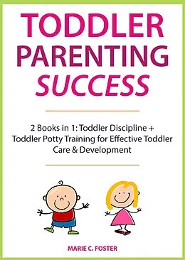 E-Book (epub) Toddler Parenting Success von Marie C. Foster