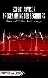 E-Book (epub) Expert Advisor Programming for Beginners von Wayne Walker