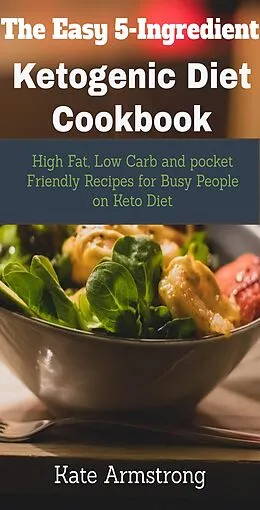 E-Book (epub) The Easy 5- Ingredient Ketogenic Diet Cookbook. von Kate Armstrong