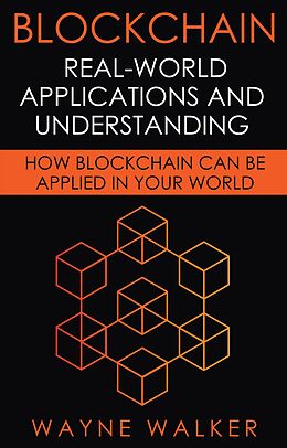 eBook (epub) Blockchain: Real-World Applications And Understanding de Wayne Walker