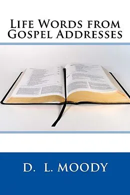 E-Book (epub) Life Words from Gospel Addresses von D. L. Moody