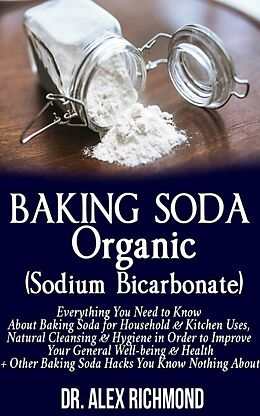 eBook (epub) Baking Soda Organic (Sodium Bicarbonate) de Dr. Alex Richmond