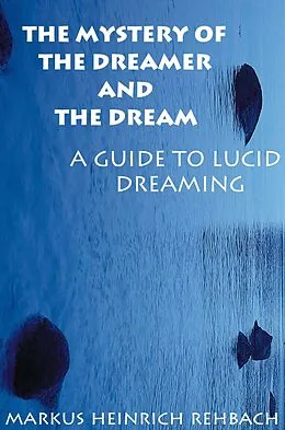E-Book (epub) The Mystery Of The Dreamer And The Dream von Markus Rehbach