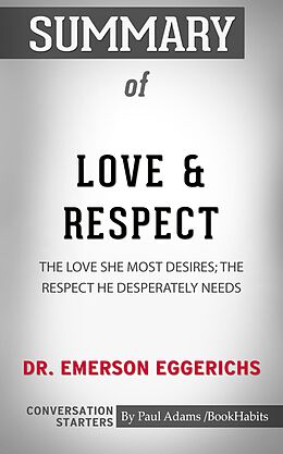 E-Book (epub) Summary of Love &amp; Respect: The Love She Most Desires; The Respect He Desperately Needs von Paul Adams