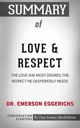 E-Book (epub) Summary of Love & Respect: The Love She Most Desires; The Respect He Desperately Needs von Paul Adams