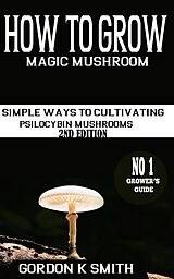 E-Book (epub) How to Grow Magic Mushrooms von Gordon K Smith