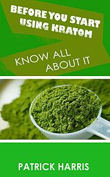 eBook (epub) Before You Start Using Kratom de Patrick Harris