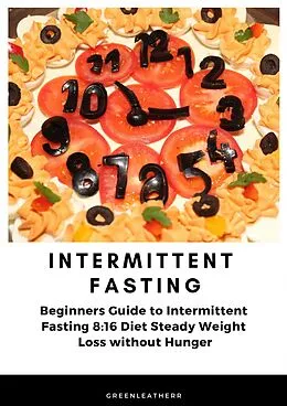 E-Book (epub) Intermittent Fasting Beginners Guide to Intermittent Fasting 8 von Greenleatherr