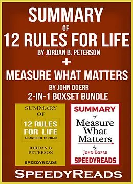E-Book (epub) Summary of 12 Rules for Life: An Antidote to Chaos by Jordan B. Peterson + Summary of Measure What Matters by John Doerr 2-in-1 Boxset Bundle von Speedy Reads