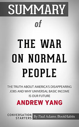 eBook (epub) Summary of The War on Normal People: The Truth About America's Disappearing Jobs and Why Universal Basic Income Is Our Future de Paul Adams