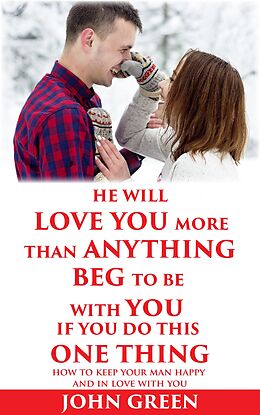 eBook (epub) He Will Love You More Than Anything Beg To Be With You If You Do This One Thing de John Green