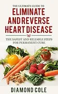 E-Book (epub) The Ultimate Guide To Eliminate And Reverse Heart Disease von Diamond Cole