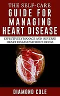 E-Book (epub) The Self-Care Guide For Managing Heart Disease von Diamond Cole