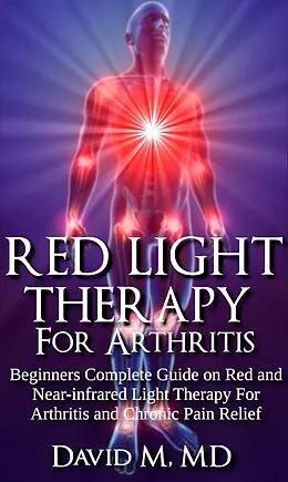 E-Book (epub) Red Light Therapy For Arthritis von David M