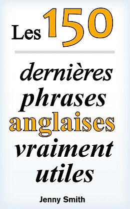 eBook (epub) Les 150 dernières phrases anglaises vraiment utiles de Jenny Smith