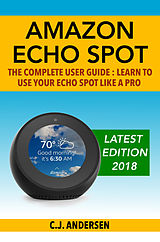 E-Book (epub) Amazon Echo Spot - The Complete User Guide von CJ Andersen